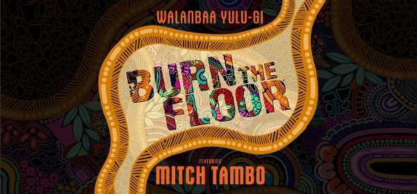 Burn the Floor - Walanbaa Yulu-gi Burn the Floor
