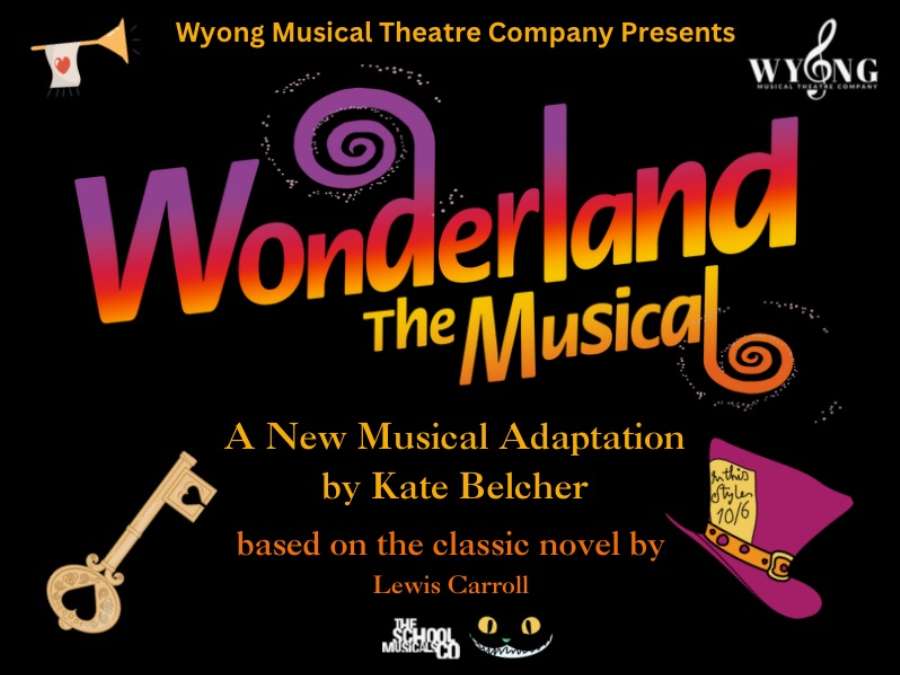 Wyong Musical Theatre - Wonderland the Musical Wyong Musical Theatre - Wonderland the Musical